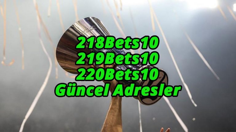 218Bets10 – 219Bets10 – 220Bets10 Güncel Adresler