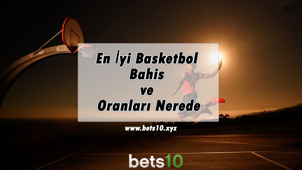 En İyi Basketbol Bahis ve Oranları Nerede