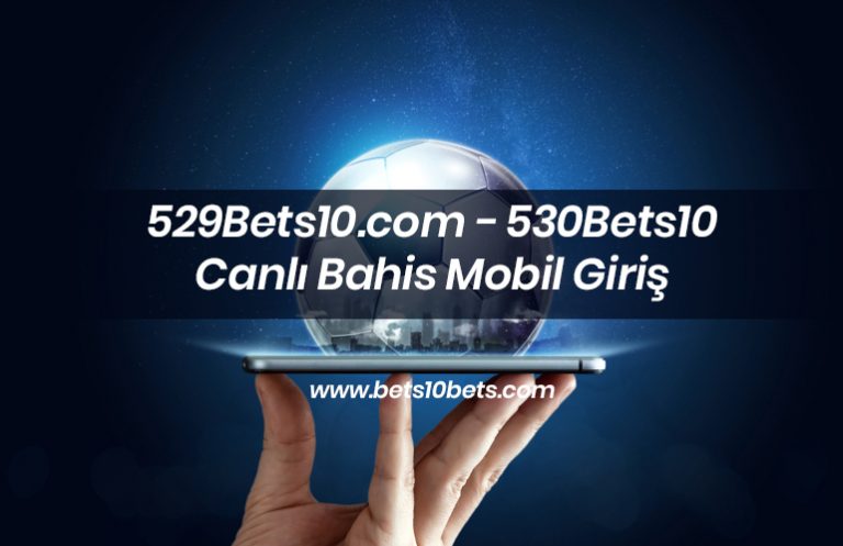 529Bets10.com – 530Bets10 Canlı Bahis Mobil Giriş
