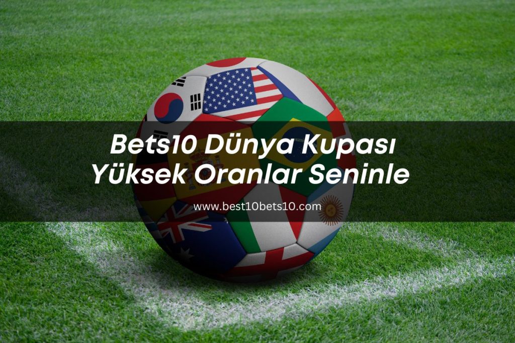Bets10 Dünya Kupası Yüksek Oranlar Seninle