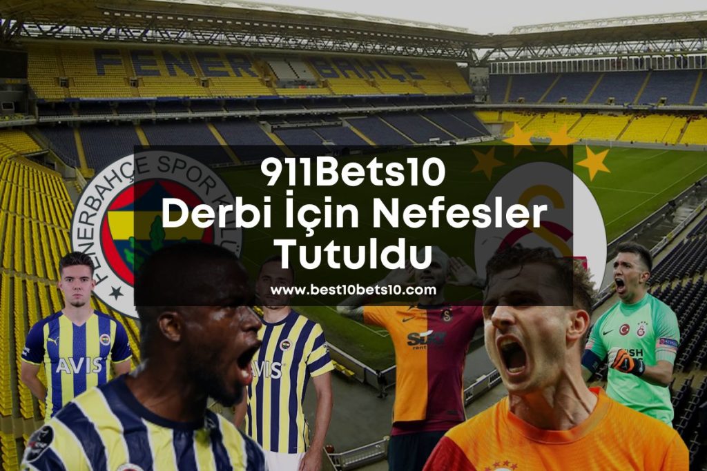 911Bets10 Derbi İçin Nefesler Tutuldu