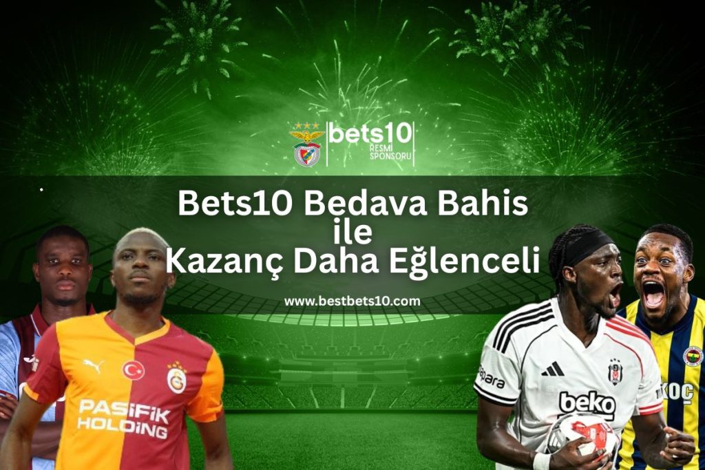 bets10-bedava-bahis-ile-kazanc-daha-eglenceli